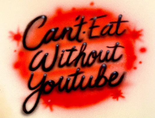 Can't Eat Without YouTube